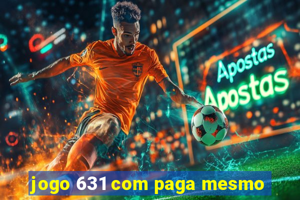 jogo 631 com paga mesmo